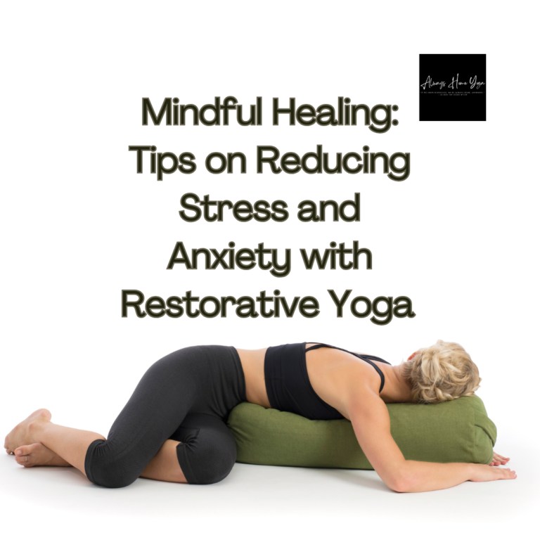 Mindful Healing: Tips on Reducing Stress and Anxiety with Restorative Yoga