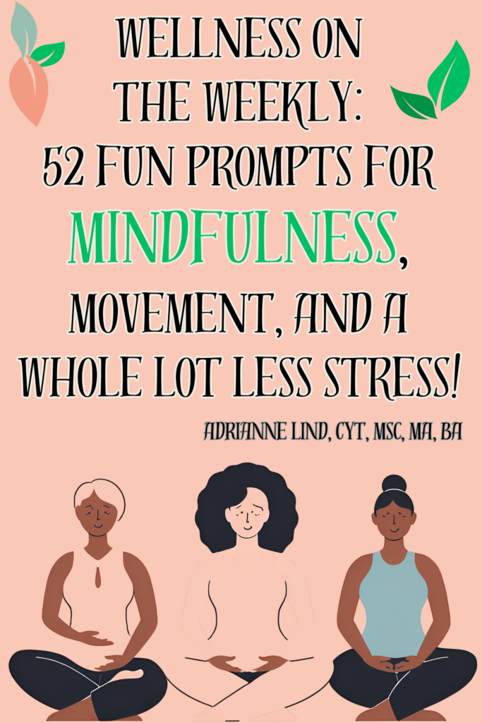 Wellness on the Weekly: 52 Fun Prompts for Mindfulness, Movement, and a Whole Lot Less Stress!